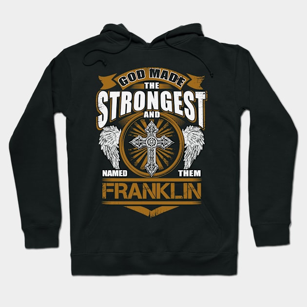 Franklin Name T Shirt - God Found Strongest And Named Them Franklin Gift Item Hoodie by reelingduvet